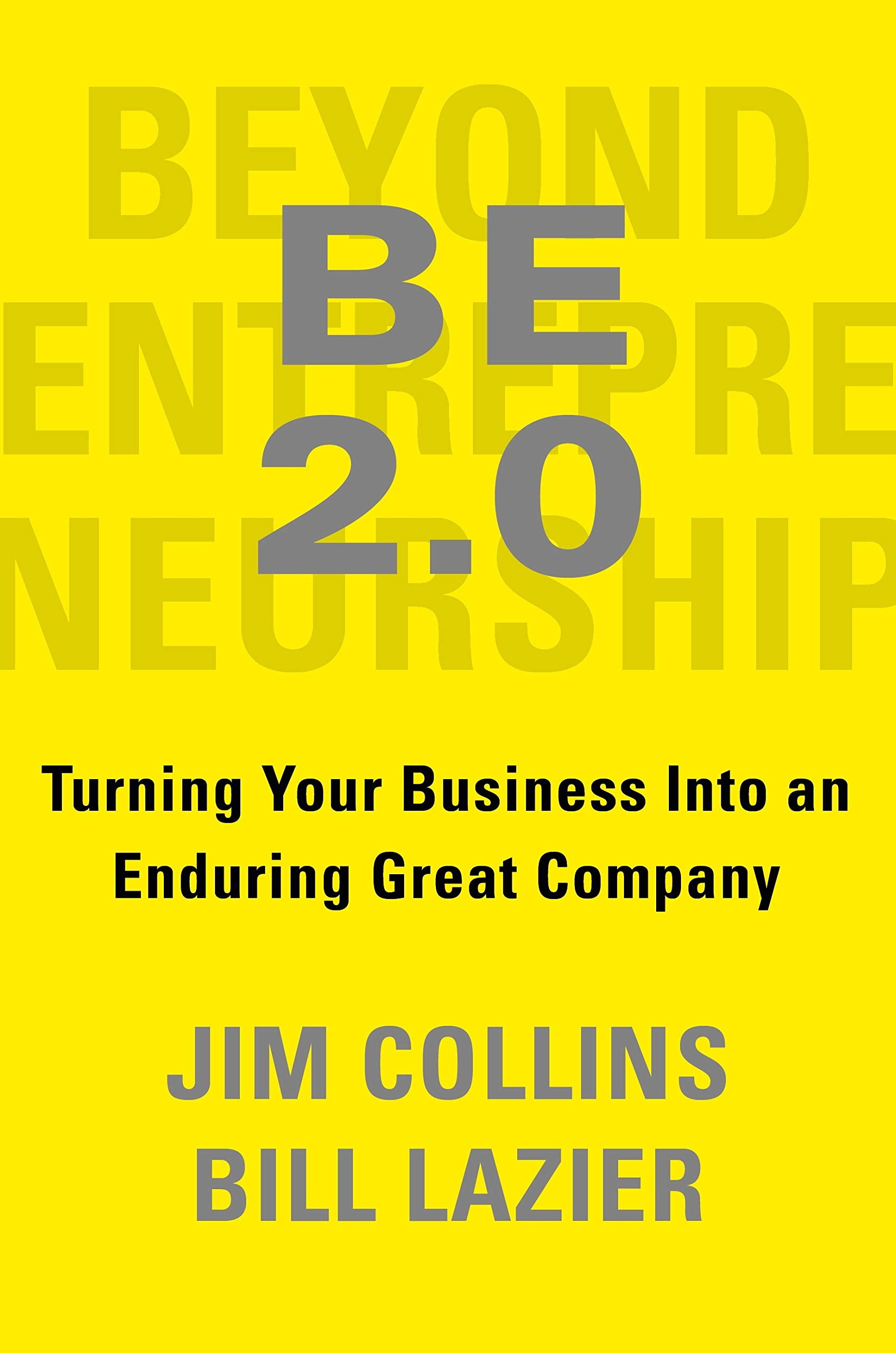 Beyond Entrepreneurship 2.0: Turning Your Business into an Enduring Great Company