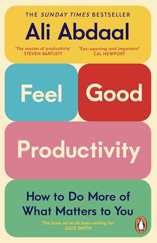 Feel-Good Productivity: How to Do More of What Matters to You