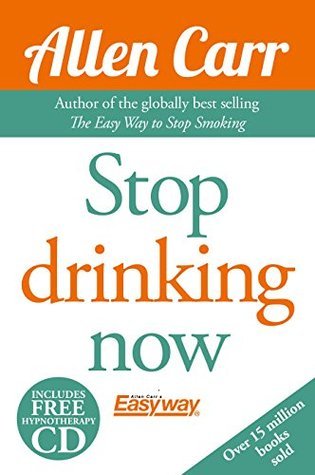 Stop Drinking Now: The original Easyway method (Allen Carr's Easyway)