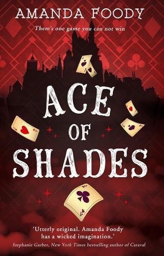 Ace Of Shades: The gripping first novel in a new series full of magic, danger and thrilling scandal when one girl enters the City of Sin (The Shadow Game series, Band 1)