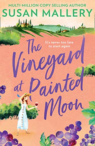 The Vineyard At Painted Moon: The new uplifting, feel-good romance about friendship, starting again, and wine! From bestselling author Susan Mallery