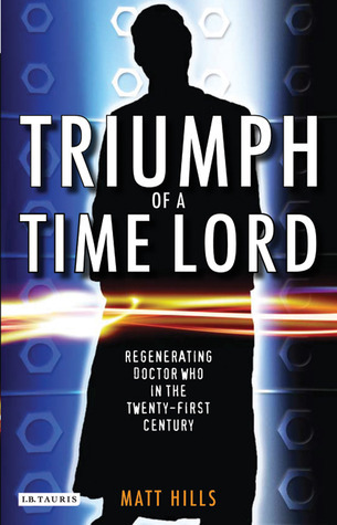 Triumph of a Time Lord: Regenerating "Doctor Who" in the Twenty-first Century