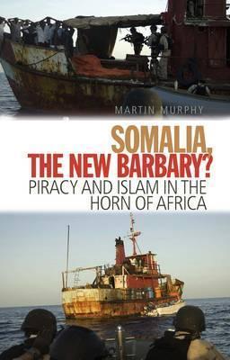 Somalia, The New Barbary?: Piracy and Islam in the Horn of Africa