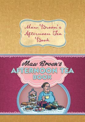 Maw Broon's Afternoon Tea Book: Commonwealth and Empire Edition of the Nation's Favourite Scottish Afternoon Tea Recipes