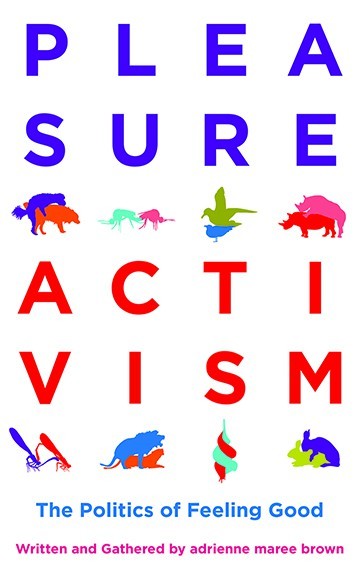 Pleasure Activism: The Politics of Feeling Good (Emergent Strategy)