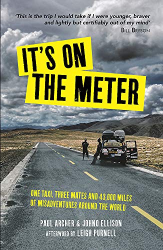 It's on the Meter: Travelling the World by London Taxi. One taxi, three mates and 43,000 miles of misadventures around the world. Afterw. by Leigh Purnell