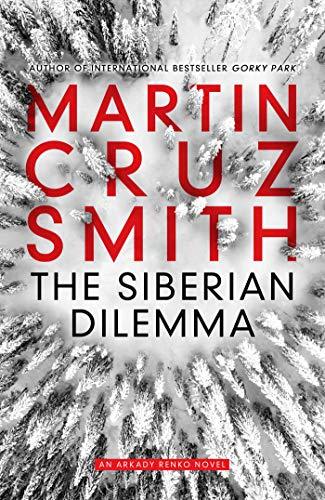 The Siberian Dilemma: An Arkady Renko Novel (The Arkady Renko Novels, Band 9)