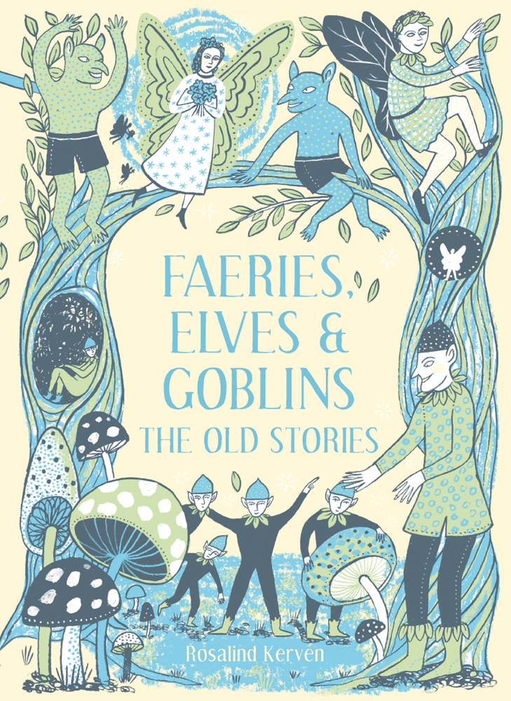 Faeries, Elves and Goblins: The Old Stories and fairy tales: 1