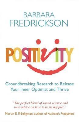 Positivity: Groundbreaking Research To Release Your Inner Optimist And Thrive