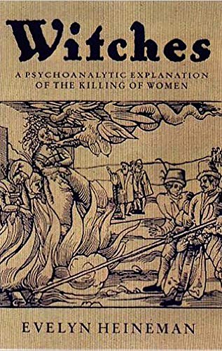 Witches: A Psychoanalytic Exploration of the Killing of Women