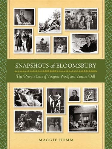 Snapshots of Bloomsbury: The Private Lives of Virginia Woolf and Vanessa Bell