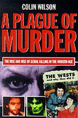 A Plague of Murder: The Rise and Rise of Serial Killing in the Modern Age