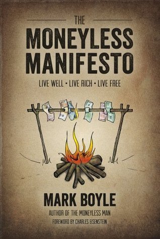 The Moneyless Manifesto: Live Well, Live Rich, Live Free