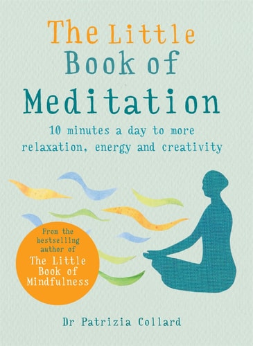 The Little Book of Meditation: 10 minutes a day to more relaxation, energy and creativity (The Gaia Little Books)