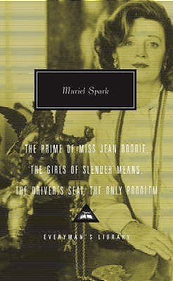 Prime of Miss Jean Brodie: Girls of Slender Means, Driver's Seat & the Only Problem (Everyman's Library CLASSICS)