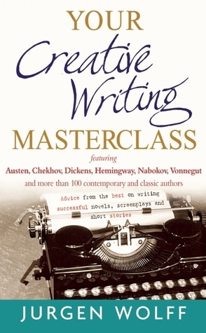 Your Creative Writing Masterclass: featuring Austen, Chekhov, Dickens, Hemingway, Nabokov, Vonnegut, and more than 100 Contemporary and Classic Authors