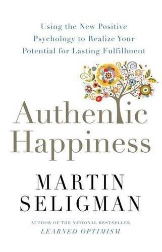 Authentic Happiness: Using the New Positive Psychology to Realise your Potential for Lasting Fulfilment