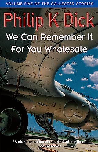 We Can Remember It For You Wholesale: Volume Five Of The Collected Stories: Introduction by Thomas M. Disch