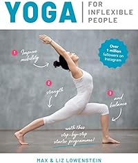 Yoga for Inflexible People: Improve Mobility, Strength and Balance with This Step-by-Step Starter Programme