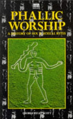 Phallic Worship: A History of Sex and Sexual Rites