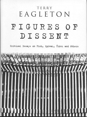 Figures of Dissent: Critical Essays on Fish, Spivak, Zizek, and Others