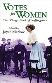 Votes for Women: The Virago Book of Suffragettes