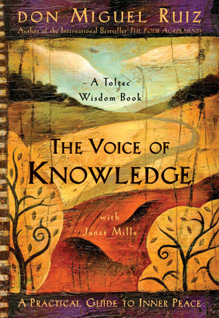 The Voice of Knowledge: A Practical Guide to Inner Peace (A Toltec Wisdom Book, Band 4)