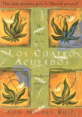 Los Cuatro Acuerdos / The Four Agreements: Una Guia Practica Para LA Libertad Personal (Toltec Wisdom Book)