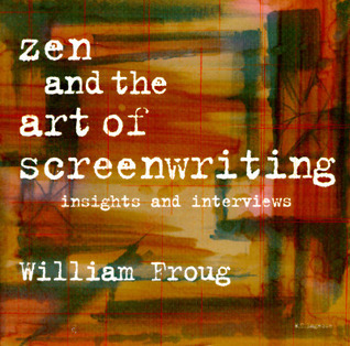 Zen & the Art of Screenwriting: Insights and Interviews