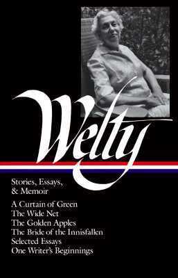 Eudora Welty: Stories, Essays, & Memoirs (LOA #102): A Curtain of Green / The Wide Net / The Golden Apples / The Bride of Innisfallen / selected ... of America Eudora Welty Edition, Band 2)