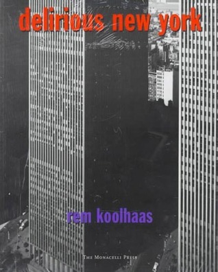 Delirious New York: A Retroactive Manifesto for Manhattan (The Monacelli Press)