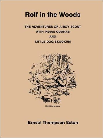 Rolf in the Woods: The Adventures of a Boy Scout With Indian Quonab and Little Dog Skookum