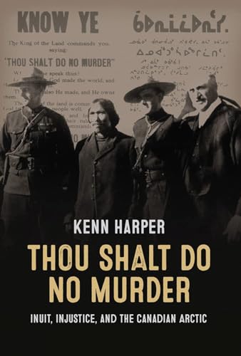 Thou Shalt Do No Murder: Inuit, Injustice, and the Canadian Arctic