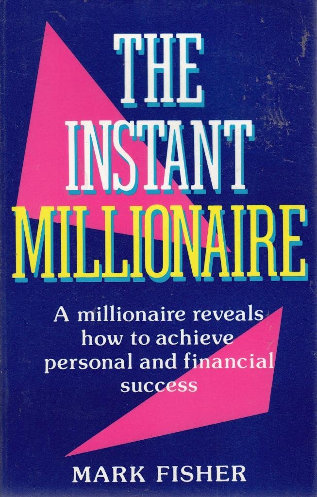 Instant Millionaire: A Millionaire Reveals How to Achieve Personal and Financial Success