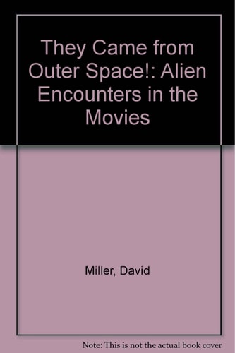They Came from Outer Space!: Alien Encounters in the Movies