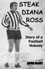 Steak... Diana Ross: Diary of a Football Nobody