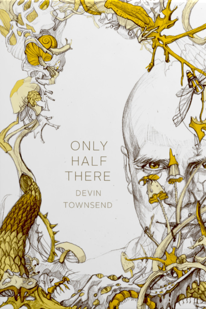 Only Half There, The autobiography of Devin Townsend