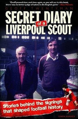 Secret Diary of a Liverpool Scout: Stories behind the signings that shaped football history