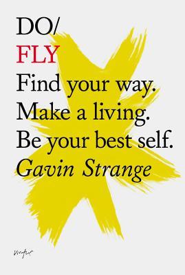 Do Fly: Find Your Way. Make a Living. Be Your Best Self. (Do Books)