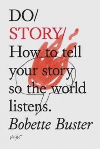 Buster, B: Do Story: How To Tell You Story So The Whole World Listens