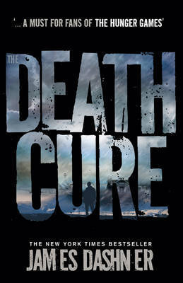 The Death Cure: book 3 in the multi-million bestselling Maze Runner series, now a major movie