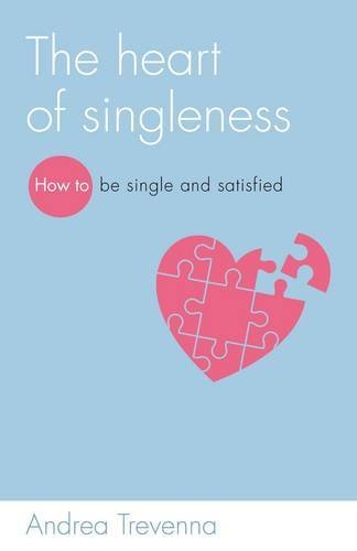 The Heart of Singleness: How to be single and satisfied (Live Different)
