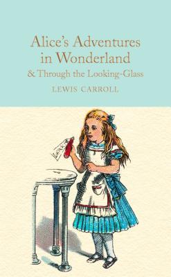 Alice's Adventures in Wonderland & Through the Looking-Glass: And What Alice Found There (Macmillan Collector's Library)