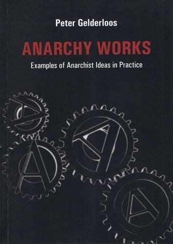 Anarchy Works: Examples of Anarchist Ideas in Practice