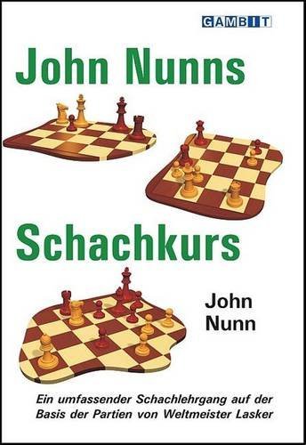 John Nunns Schachkurs: Ein umfassender Schachlehrgang auf der Basis der Partien von Weltmeister Lasker