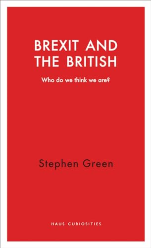Brexit and the British: Who Do We Think We are? (Haus Curiosities)