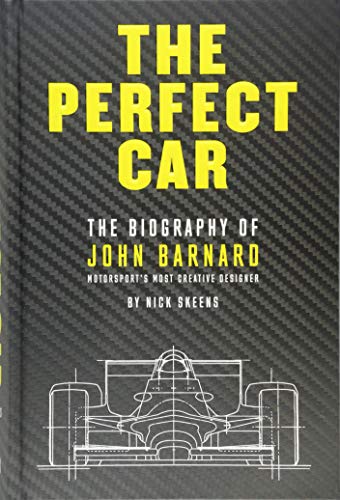 The Perfect Car: The Biography of John Barnard, Motorsport's Most Creative Designer