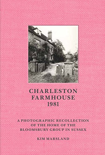 Charleston Farmhouse: A Photographic Recollection of the Home of the Bloomsbury in Sussex: A Photographic Recollection of the Home of the Bloomsbury Group in Sussex