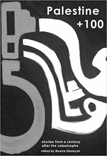 Palestine +100: Stories from a century after the Nakba (Futures Past, Band 2)