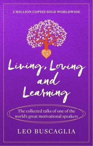 Living, Loving and Learning: The collected talks of one of the world’s great motivational speakers